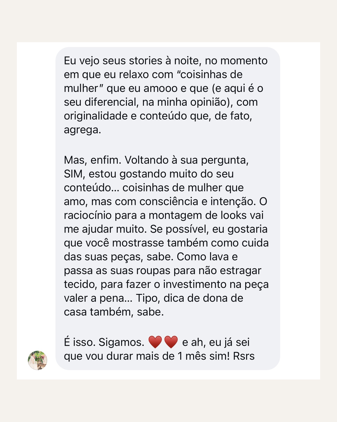 Vejo seus stories à noite quando relaxo. Coisinhas de mulher com consciência e intenção.