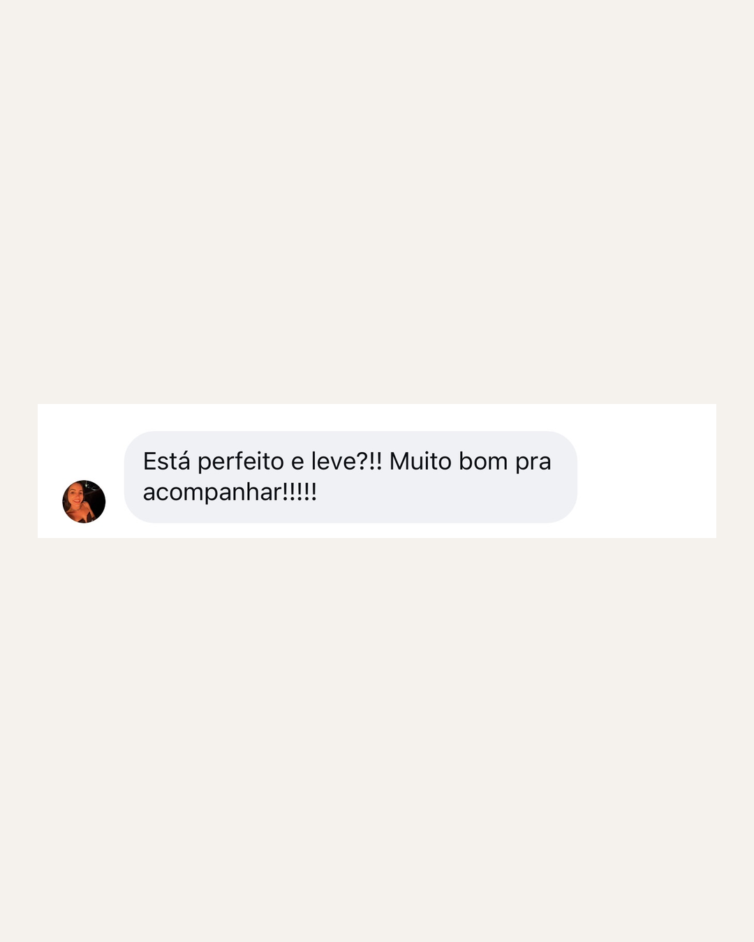 Está perfeito e leve. Muito bom pra acompanhar.